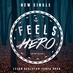 Feels Like Hero - Lelah Berjalan Tanpa Arah