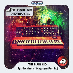 The Hair Kid - Synthesizers (Msystem Remix )