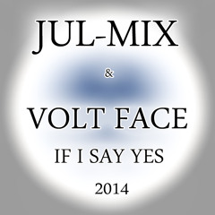 JUL-MIX & VOLT FACE - IF I SAY YES VRS Exclu 2014