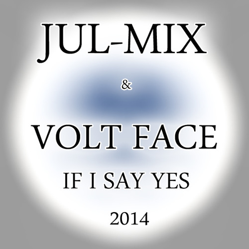 JUL-MIX & VOLT FACE - IF I SAY YES VRS Exclu 2014