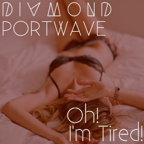 Oh! I`m Tired! (x PORTWAVE)