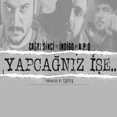 Çağrı Sinci & İndigo & A.P.O - Yapcağnız İşe