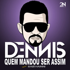 Dennis - Quem Mandou Ser Assim - Feat. Babí Hainni