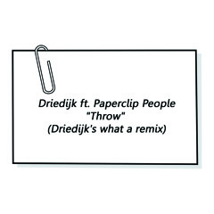 Driedijk Ft. Paperclip People - Throw (Driedijk's What A Remix)