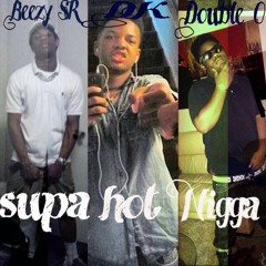 Beezy SR x DK x Double O - Supa Hot Nigga