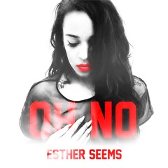 Esther Seems Oh No