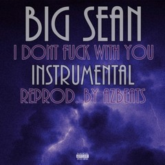 Big Sean - I Dont Fuck With You Instrumental (ReProd. By AzBeats) Downloadable