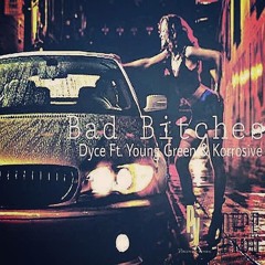 "BAD BITCHES" DYCE MODE FT. YOUNG GREEN & KORROSIVE (PROD: GOLDEN GRAMZ)