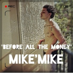 Mike'Mike X Before All The Money