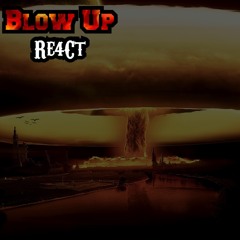 Re4Ct-Blow Up
