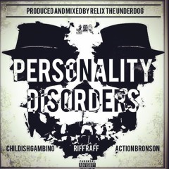 Personality Disorders Ft. Childish Gambino, Action Bronson & Riff Raff (Prod. By ReLiX The Underdog)