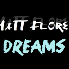 Matt Flores - Dreams [Original]
