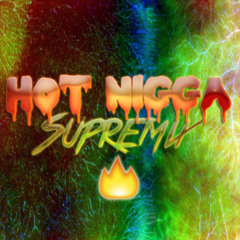 Hot Nigga 🔥 (Supreme Edition) [Prod. by Jahlil Beats]