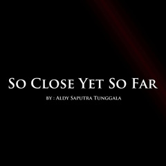 So Close Yet So Far - Aldy Saputra T [Original]