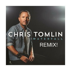 Chris Tomlin - Waterfall- Christ Party RemiX