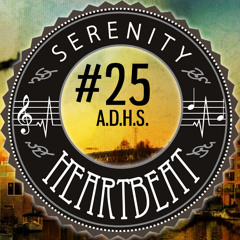 Serenity Heartbeat Podcast #25 A.D.H.S.