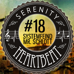 Serenity Heartbeat Podcast #18 Systemfeind Aka Mr.Schlott