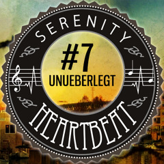 Serenity Heartbeat Podcast #7 Unueberlegt