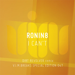 RONIN8 - I CAN'T (DIRT REVOLVER REMIX)- VIM RECORDS
