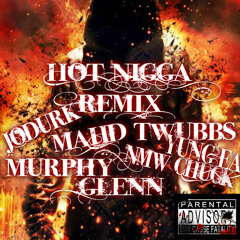 Hot Nigga Mahd Chuck Glenn Jodurk Twubbs Murphy Yung EA