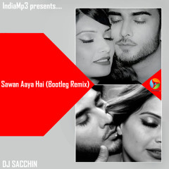 Sawan Aaya Hai (Bootleg Remix) - DJ Sacchin | Arijit Singh | Bollywood LUV Gear (Vol. 2)