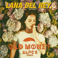 Lana Del Rey - Old Money (ALPC's REMIX)