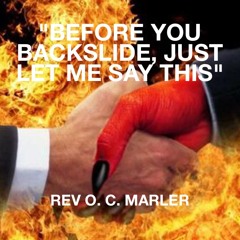 Rev OC Marler-Before You Backslide, Just Let Me Say This