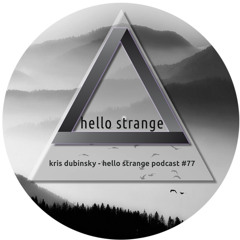 kris dubinsky - hello strange podcast #77