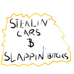 Stealin'cars and slappin' bitches Pt. 1