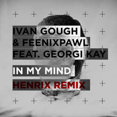 Ivan Gough & Feenixpawl Feat. Georgi Kay - In My Mind (Henrix Remix)