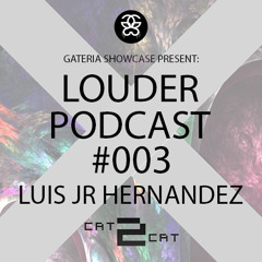 Louder @ Luis Jr Hernandez - PODCAST #003