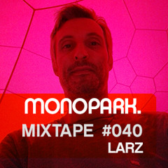 Monopark Mixtape 040 - Larz