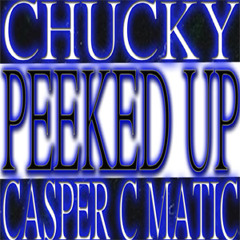 PEEKED UP By CHUCKY ft C Matic