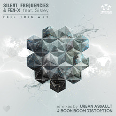 2. Silent Frequencies & Fen - X - Feel This Way Feat. Sisley (Boom Boom Distortion Remix) out now!