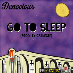(@Denovious)Go To Sleep Prod. by Carnegie