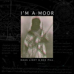 IM A MOOR ft HASS LIGHT x RED PILL