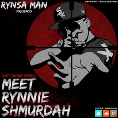 **OUT NOW** Meet Rynnie Shmurdah (Hot N*gga Remix)