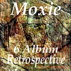 Moxie - (6 Album Retrospective, All My Reasons) - Kent Creep
