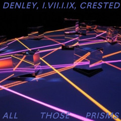 Denley, I.VII.I.IX, Crested - All Those Prisms