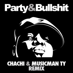 The Notorious B.I.G - Party & Bullshit (Chachi & Musicman Ty Remix)