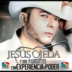 Con Experiencia y Poder -Jesus Ojeda Y Sus Parientes