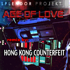 AGE OF LOVE (SPLENDOR PROJECT) remix by: HONG KONG COUNTERFEIT
