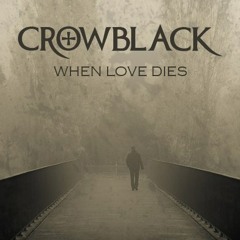 Crowblack - When Love Dies
