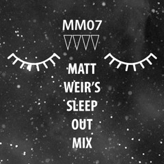 MM07 - Matt Weir's Sleep Out Mix