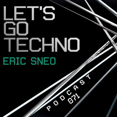 Let's Go Techno Podcast 071 with Eric Sneo
