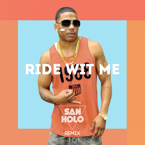Nelly Ride Wit Me (San Holo Remix) trap