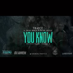 Trayce - You Know Ft. Show Banga & Rayven Justice