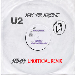 U2 - Song For Someone ( SEBASS UNOFFICIAL REMIX )
