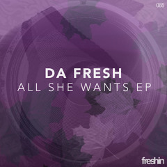 Da Fresh - All She Wants (Freshin Records)