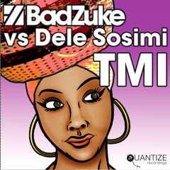 Bad Zuke vs Dele Sosimi - TMI (Quantize Recordings)OUT NOW